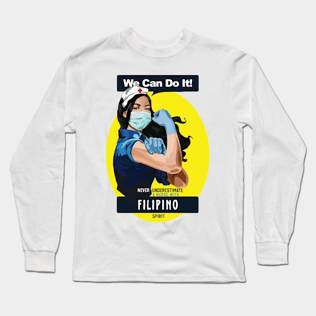 Filipino Rosie Riveter Nurse Never Underestimate Can Do It Long Sleeve T-Shirt by The Dirty Gringo